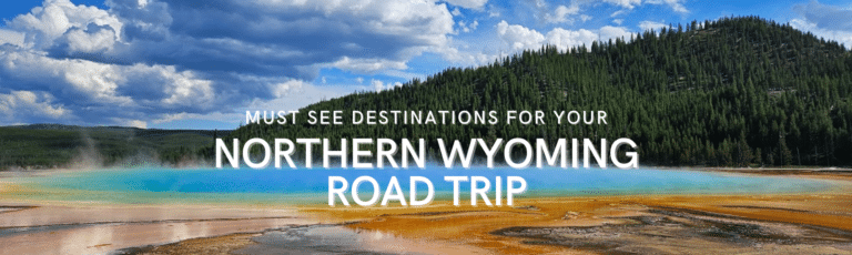 Must-See Destinations for Your Northern Wyoming Road Trip