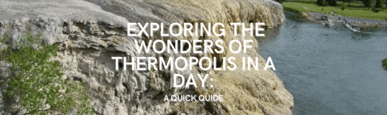 Exploring the Wonders of Thermopolis in a Day: A Quick Guide