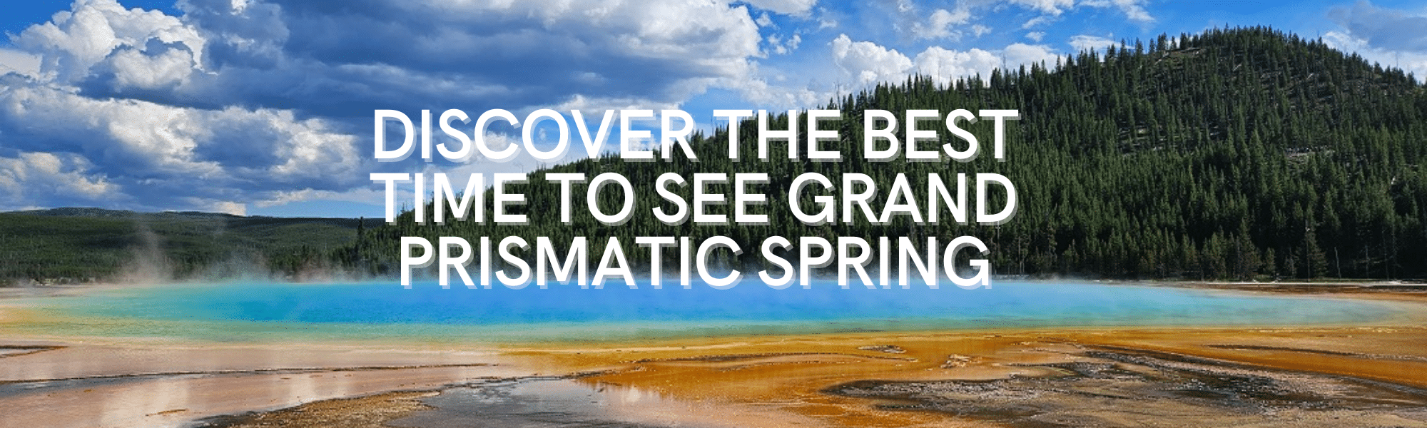 Best Time to See Grand Prismatic Spring