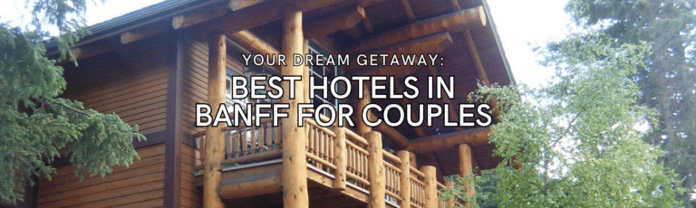 Your Dream Getaway: Best Hotels in Banff for Couples