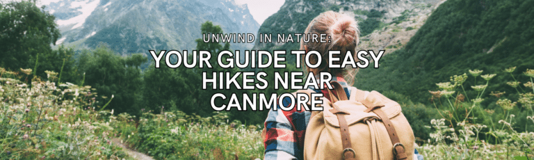 Unwind in Nature: Your Guide to Easy Hikes Near Canmore