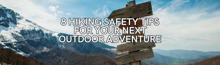 8 Hiking Safety Tips for Your Next Outdoor Adventure
