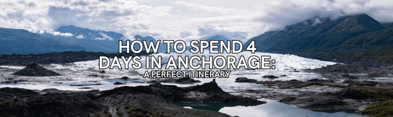 How to spend 4 days in Anchorage