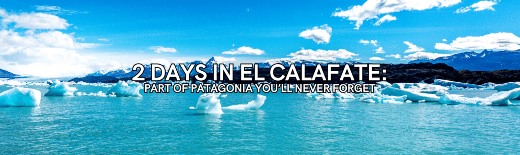 2 days in el calafate